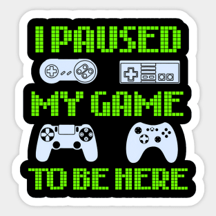 I Paused My Game Video Gamer Sticker